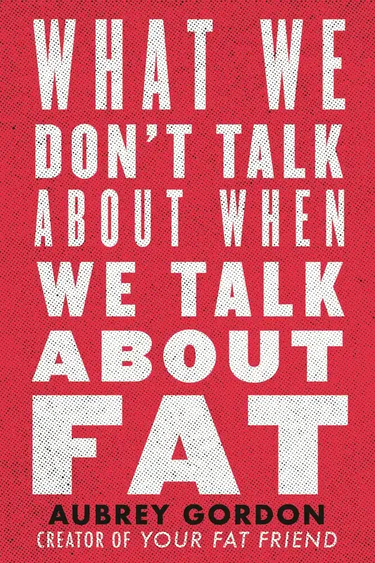 What We Don‘t Talk About When We Talk About Fat